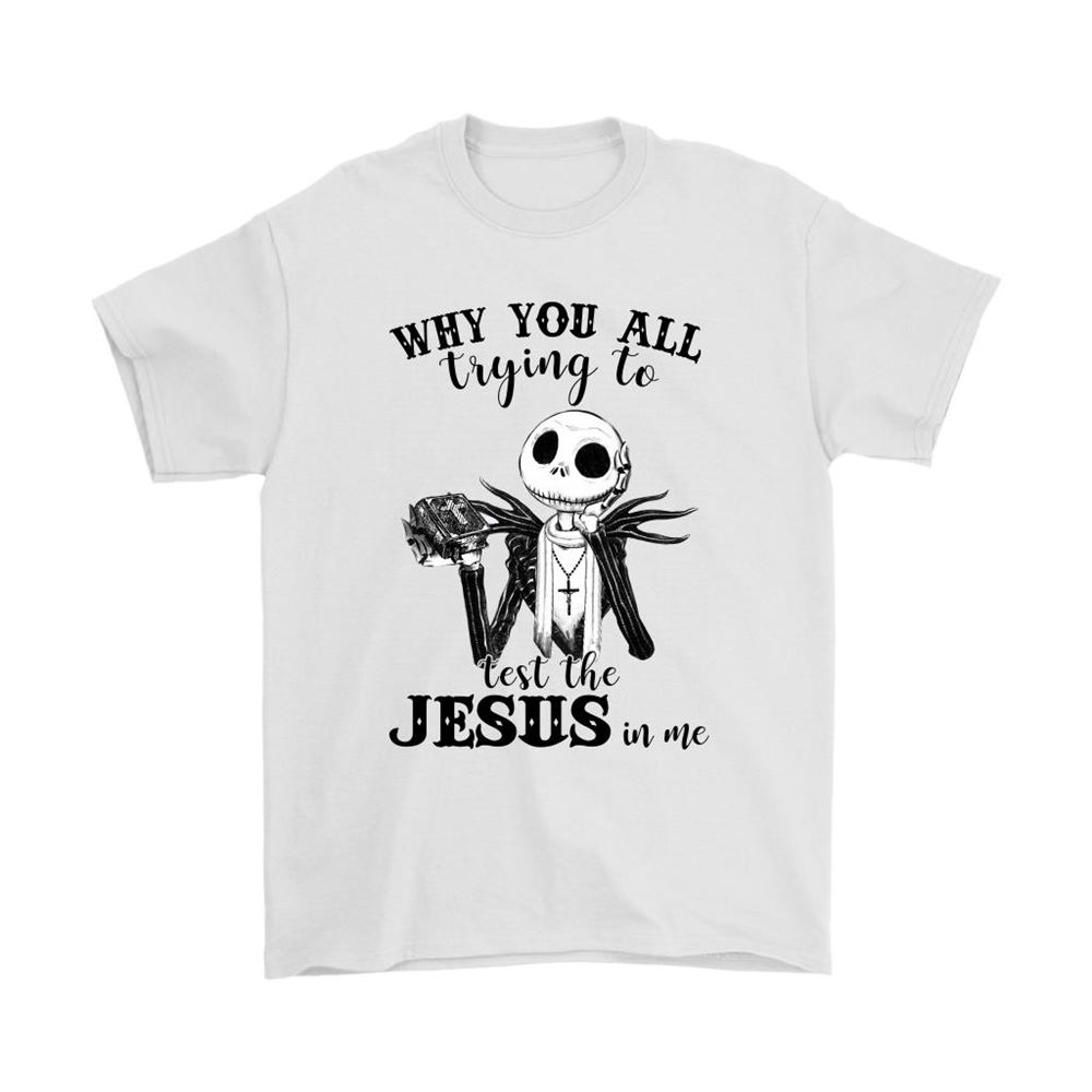 Why You All Trying To Test The Jesus In Me Jack Skellington Shirts
