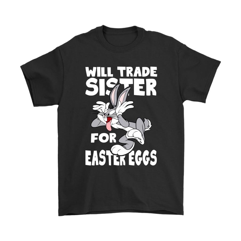 Will Trade Sister For Easter Eggs Bugs Bunny Shirts