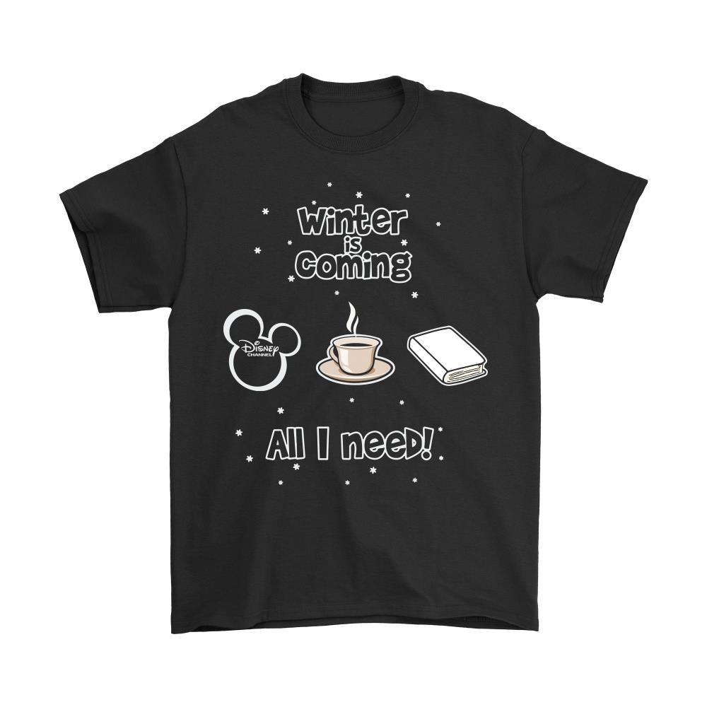 Winter Is Coming All I Need Is Books Coffee And Disney Shirts