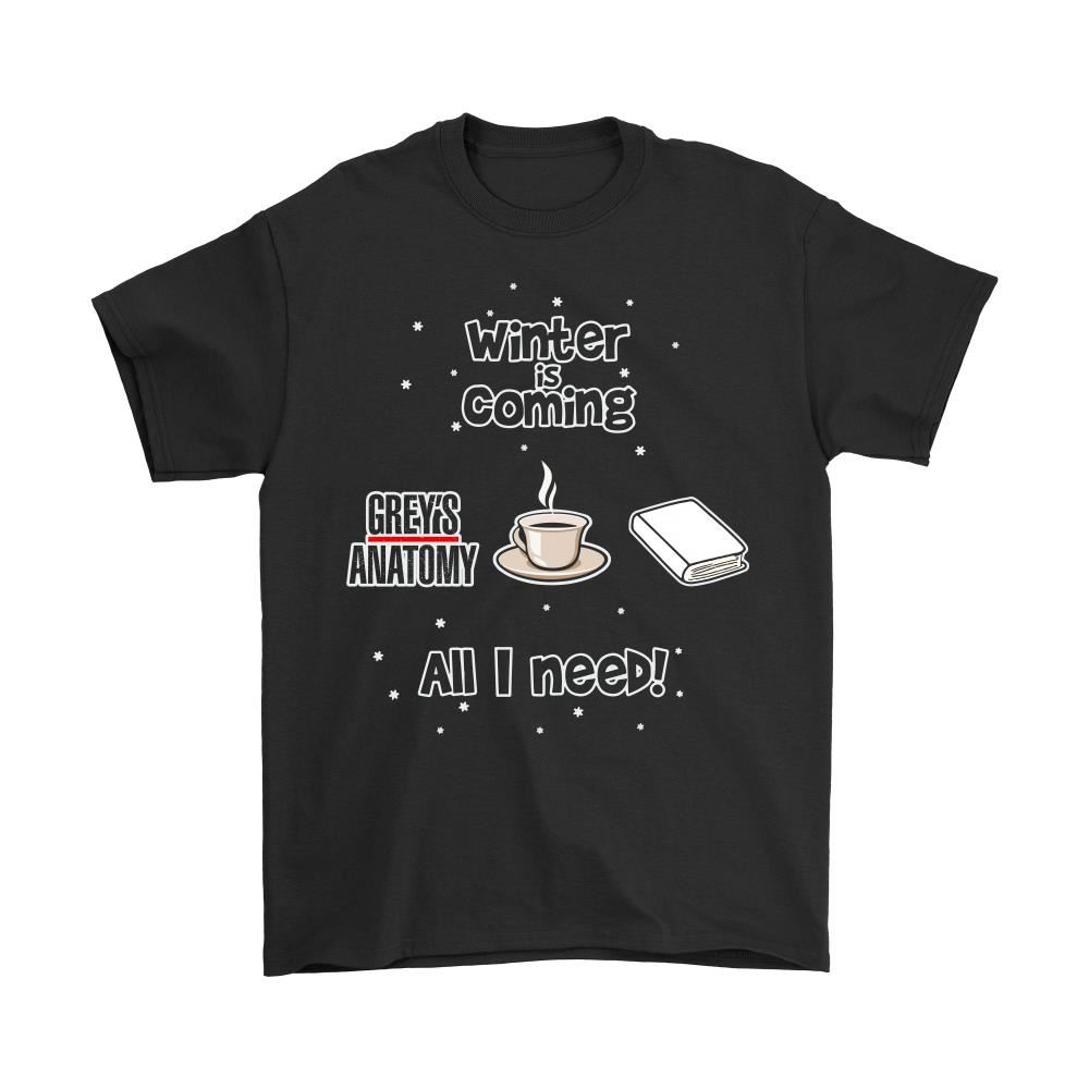 Winter Is Coming All I Need Is Books Coffee And Greys Anatomy Shirts