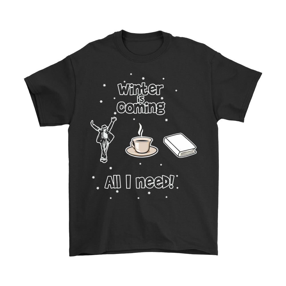 Winter Is Coming All I Need Is Books Coffee And Michael Jackson Shirts