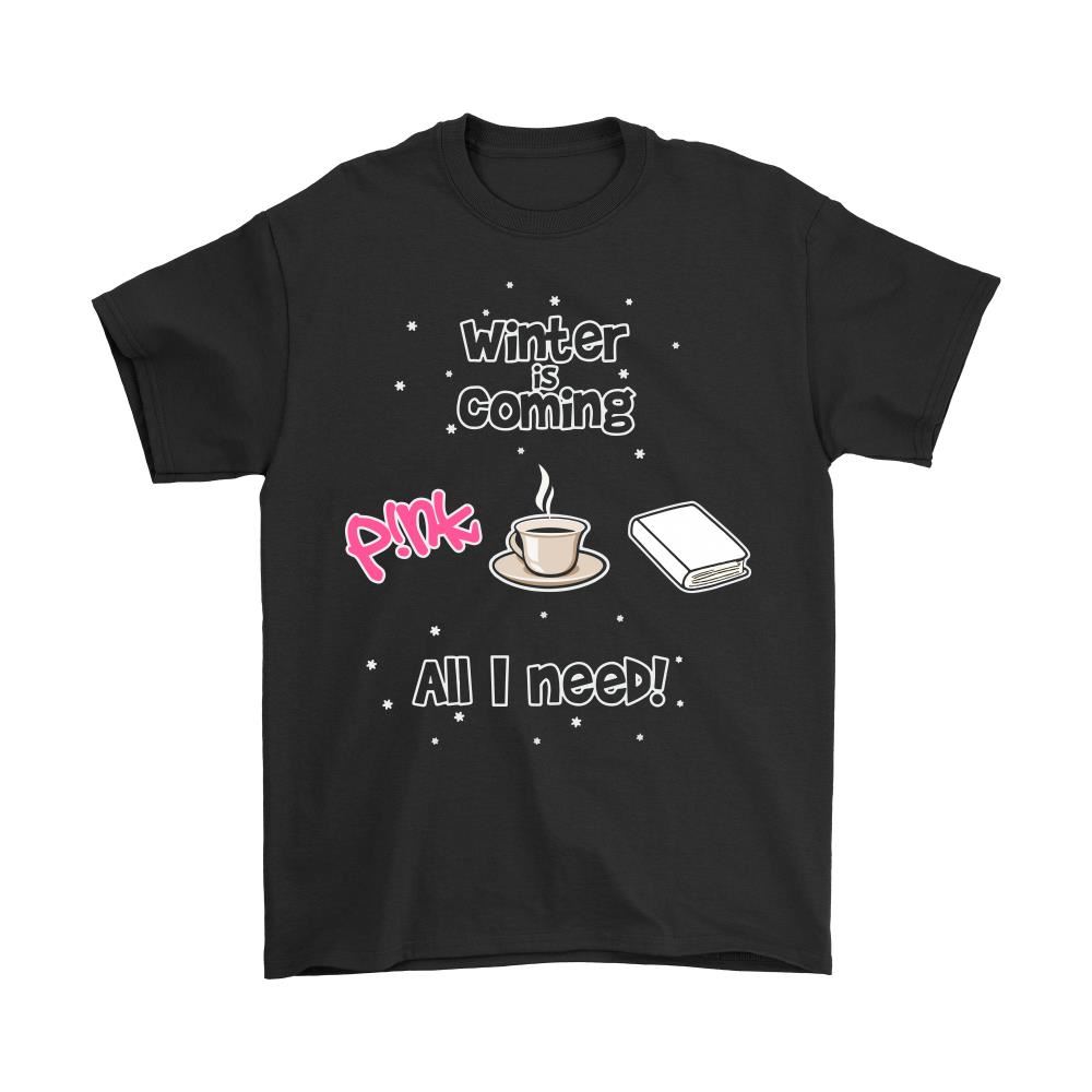 Winter Is Coming All I Need Is Books Coffee And Pink Shirts