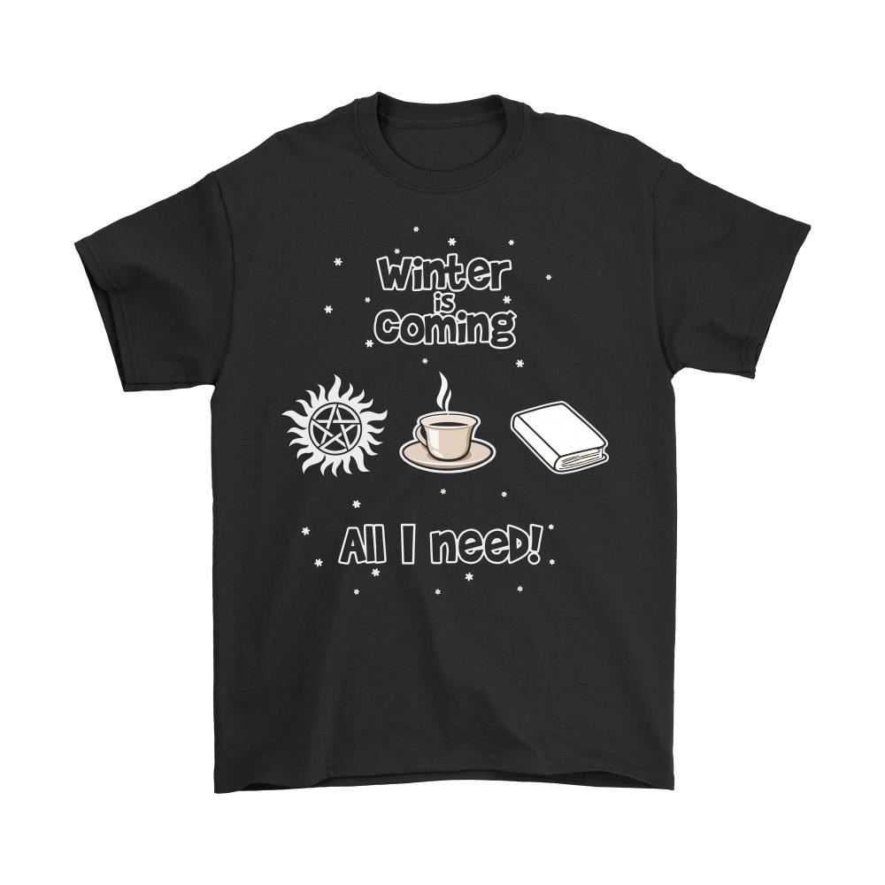 Winter Is Coming All I Need Is Books Coffee And Supernatural Shirts