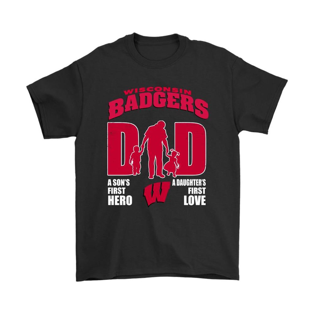 Wisconsin Badgers Dad Sons First Hero Daughters First Love Shirts