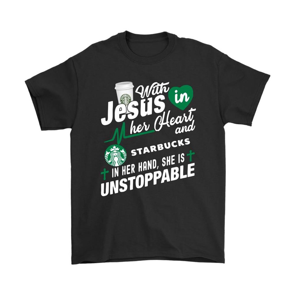 With Jesus In Her Heart And Starbucks She Is Unstoppable Shirts