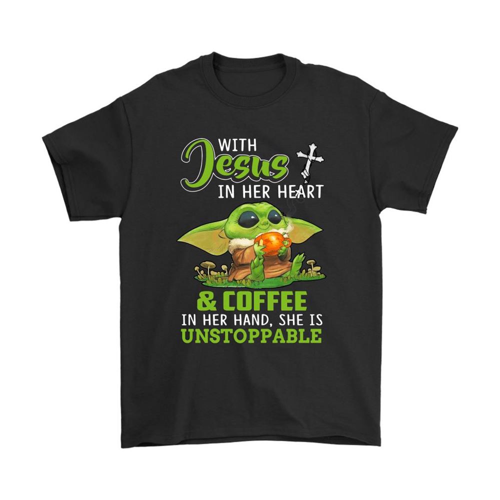 With Jesus In Her Heart Coffee In Hand Unstoppable Baby Yoda Shirts