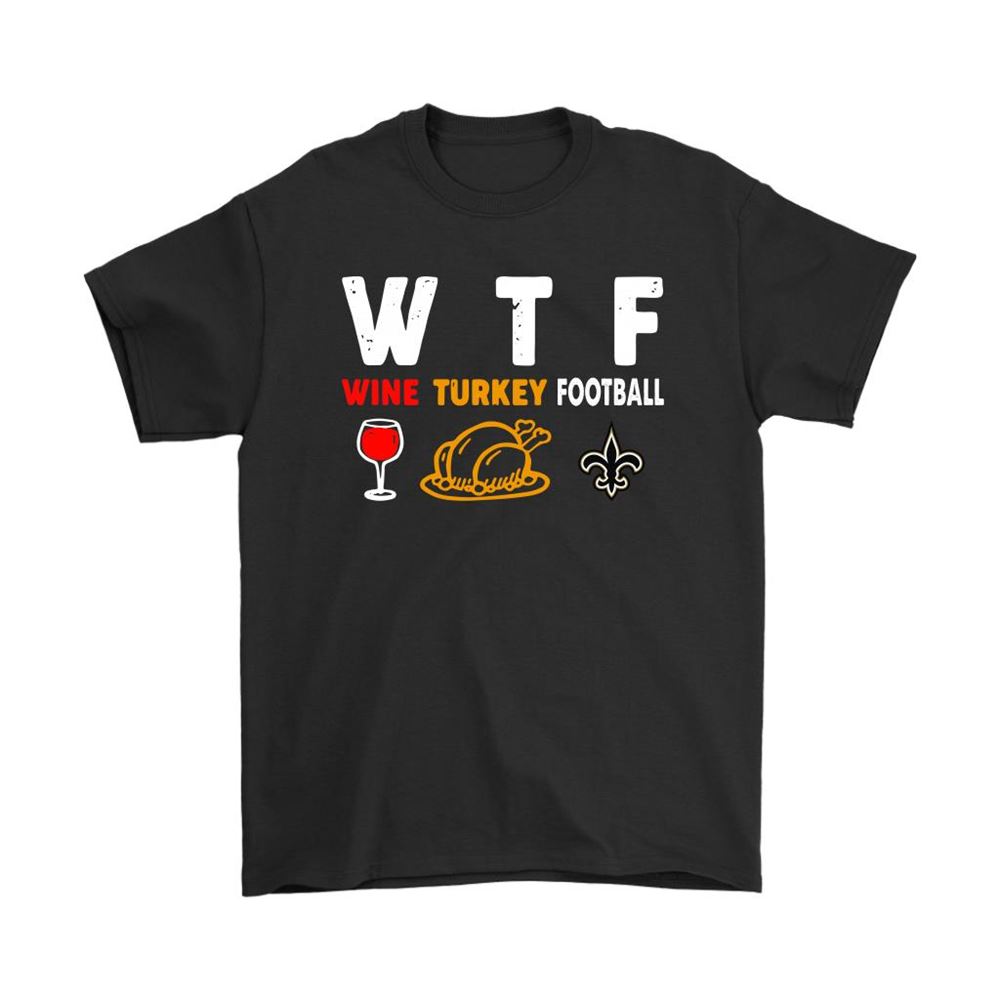 Wtf Wine Turkey Football New Orleans Saints Thanksgiving Shirts