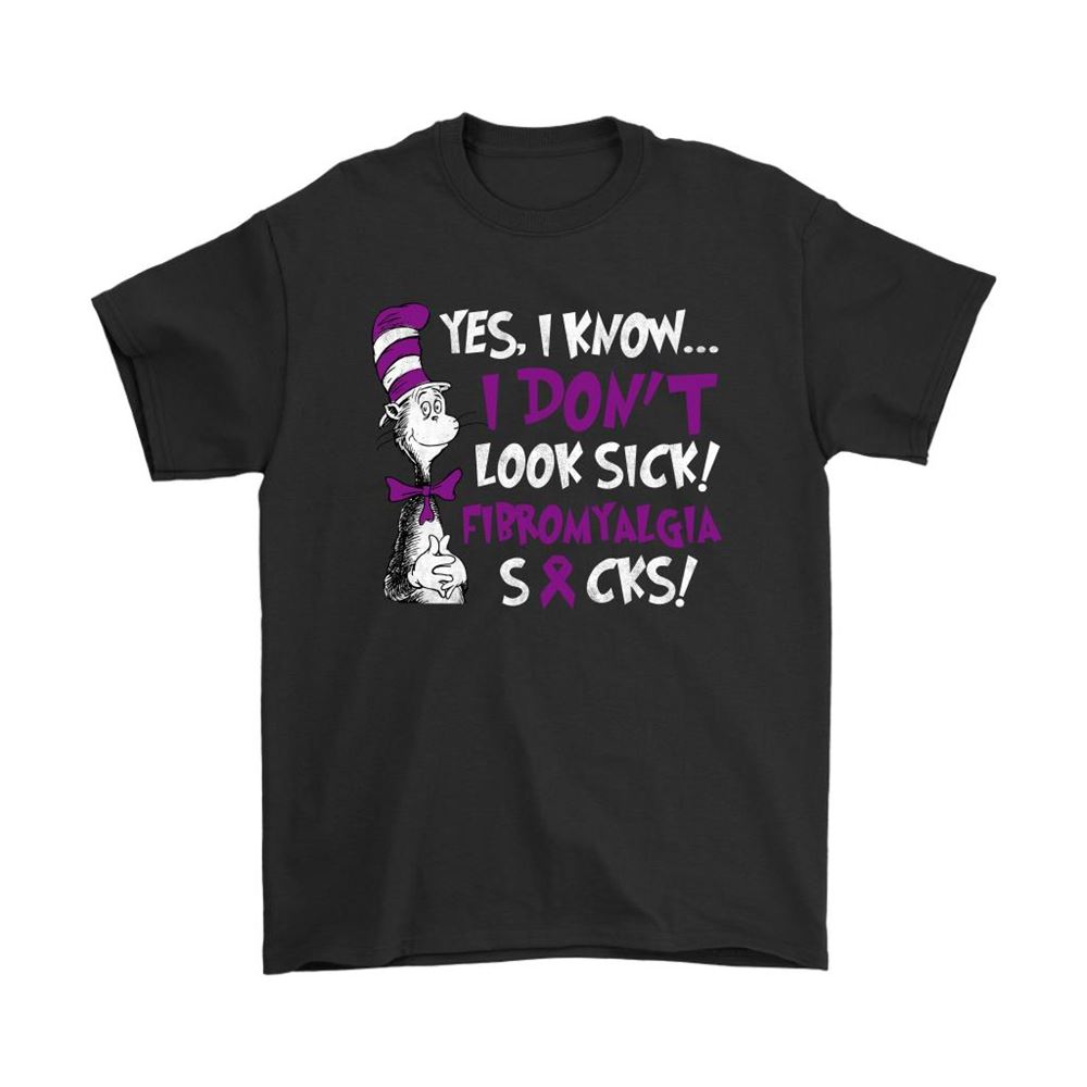 Yes I Know I Dont Look Sick Fibromyalgia Suck Dr Seuss Shirts