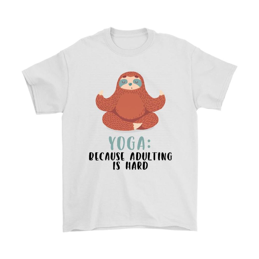 Yoga Because Adulting Is Hard Sloth Shirts