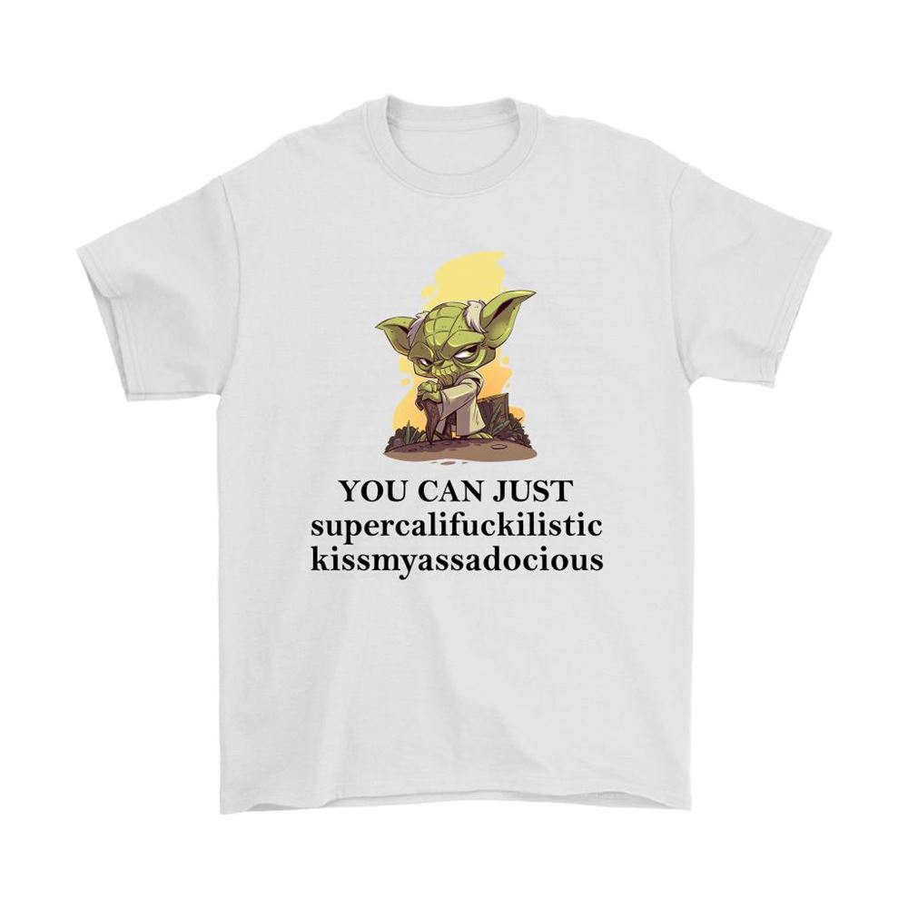 You Can Just Supercalifuckilistic Kissmyassadocious Yoda Shirts