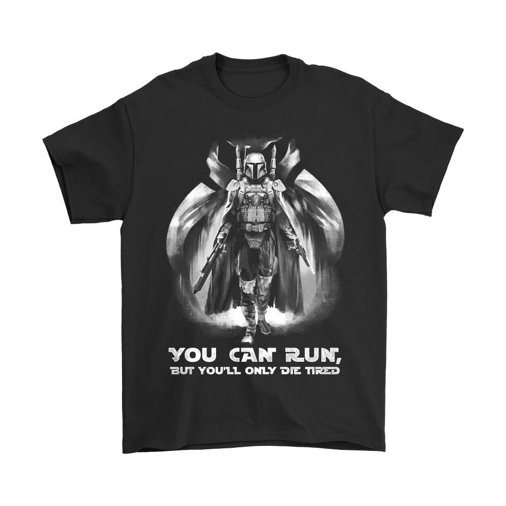 You Can Run But Youll Only Die Tired Star Wars Shirts