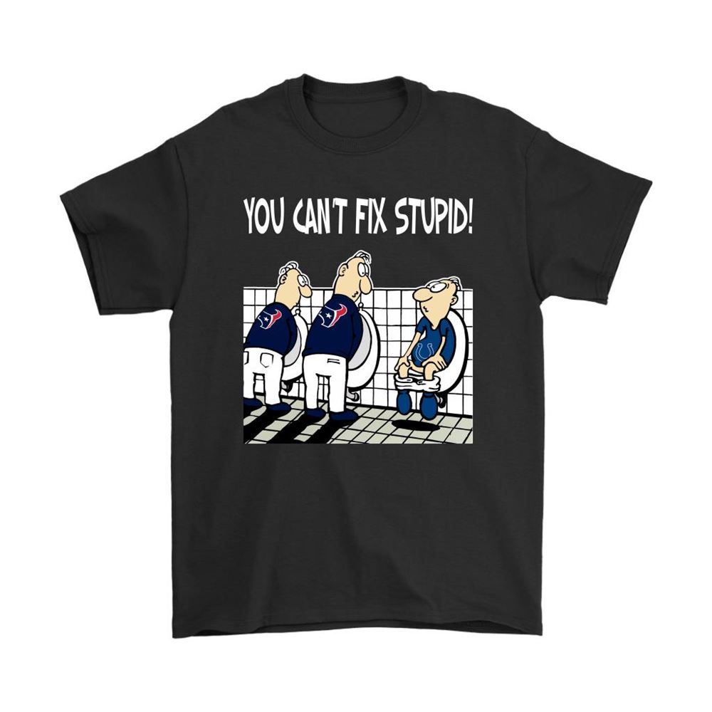 You Cant Fix Stupid Funny Houston Texans Nfl Shirts