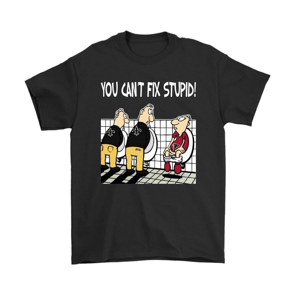 You Cant Fix Stupid Funny New Orleans Saints Nfl Shirts