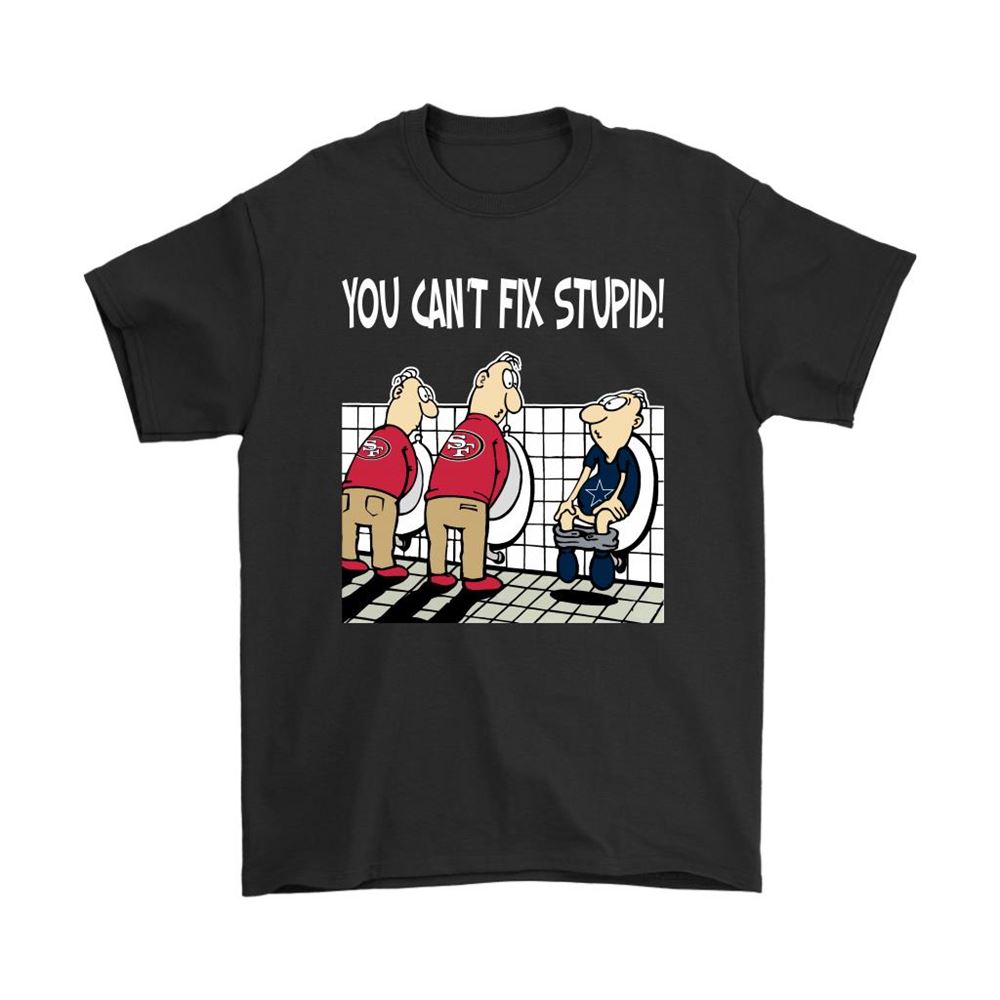 You Cant Fix Stupid Funny San Francisco 49ers Nfl Shirts