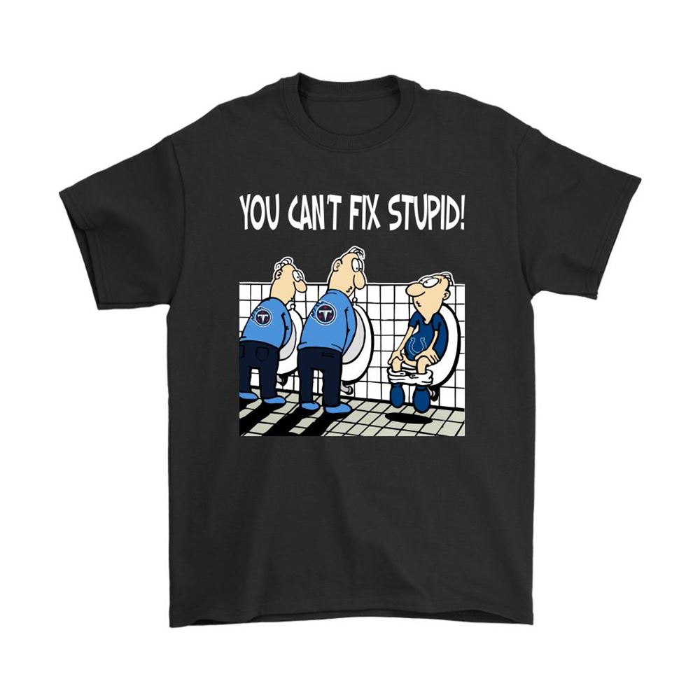 You Cant Fix Stupid Funny Tennessee Titans Nfl Shirts