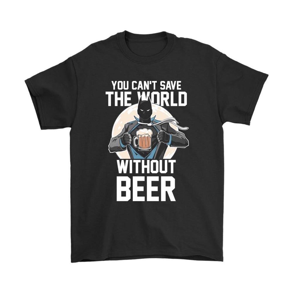 You Cant Save The World Without Beer Superman Style Beer Shirts
