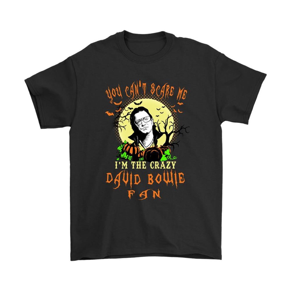 You Cant Scare Me Im The Crazy David Bowie Fan Halloween Shirts