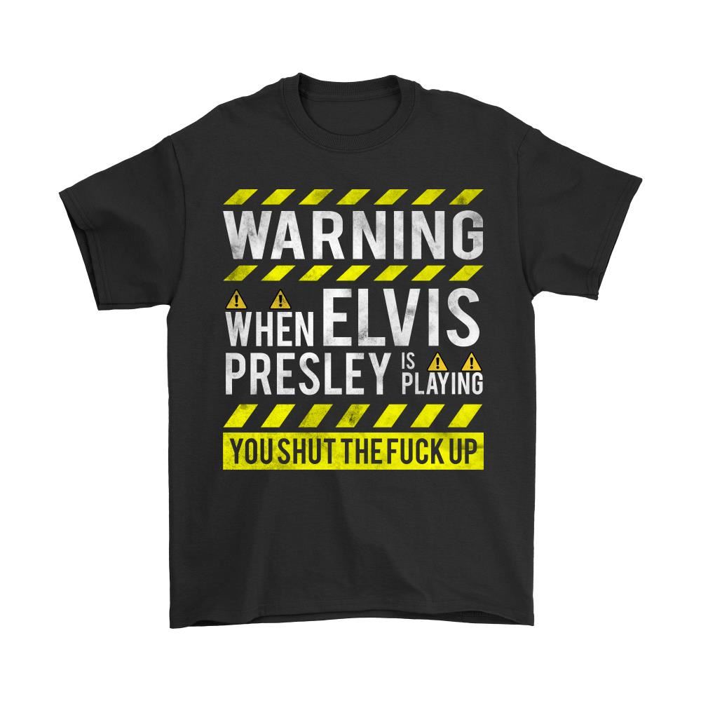 You Just Shut Up When Elvis Presley Is Playing Music Shirts