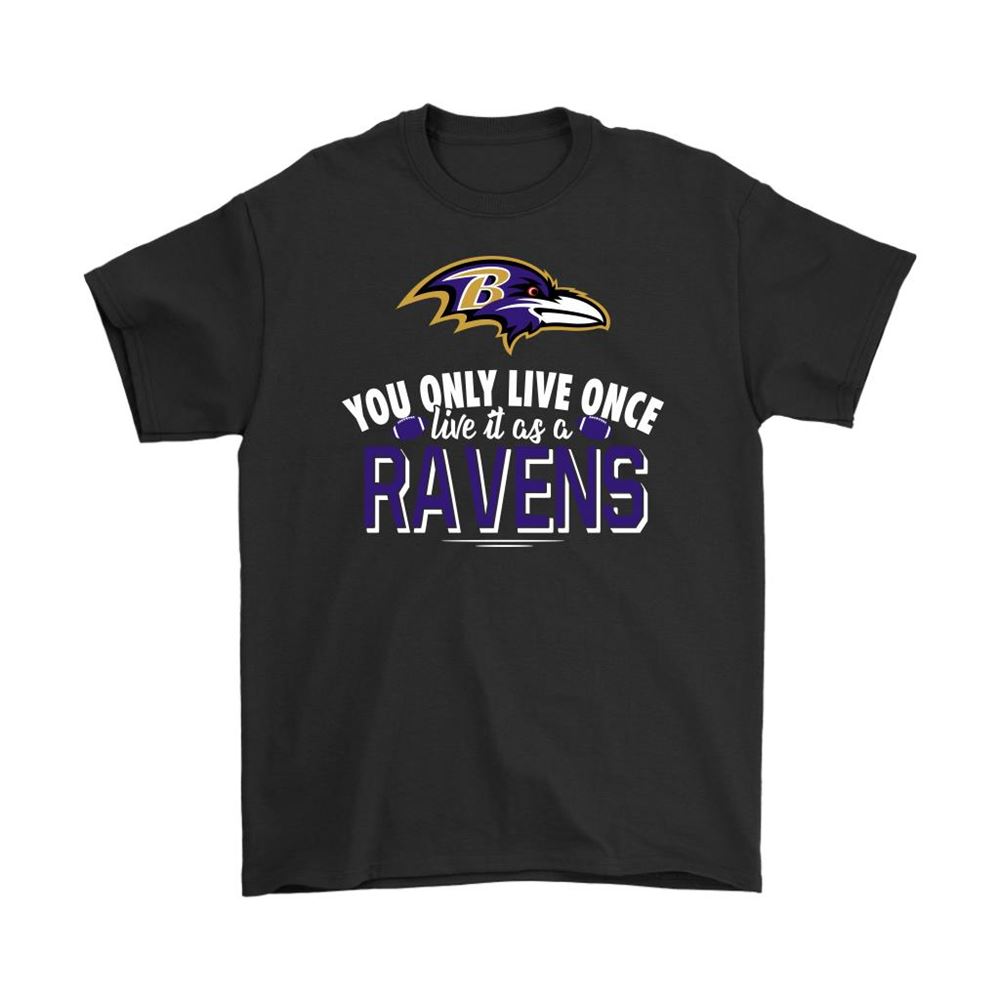 You Only Live Once Live It As A Baltimore Ravens Shirts