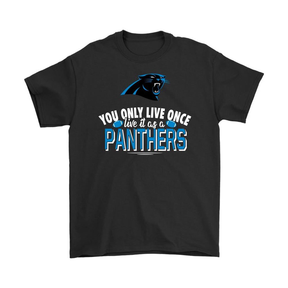 You Only Live Once Live It As A Carolina Panthers Shirts
