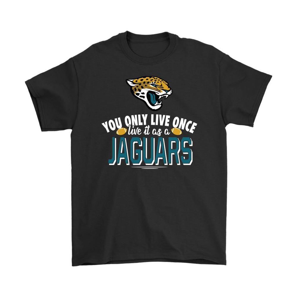 You Only Live Once Live It As A Jacksonville Jaguars Shirts