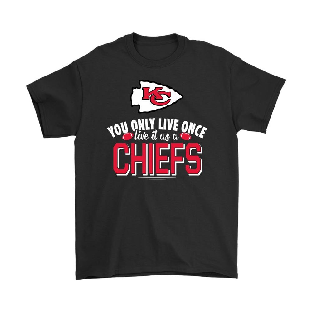 You Only Live Once Live It As A Kansas City Chiefs Shirts
