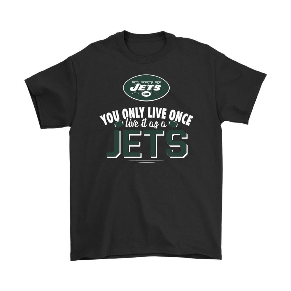 You Only Live Once Live It As A New York Jets Shirts