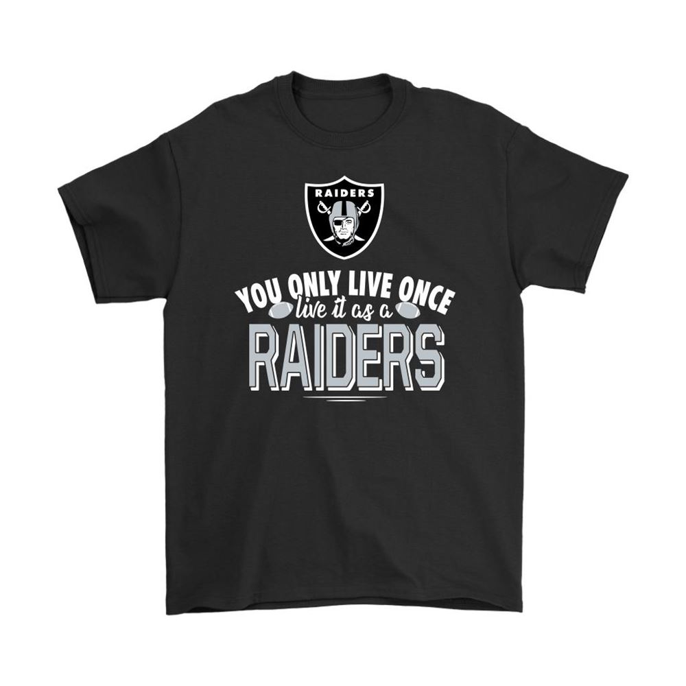 You Only Live Once Live It As A Oakland Raiders Shirts