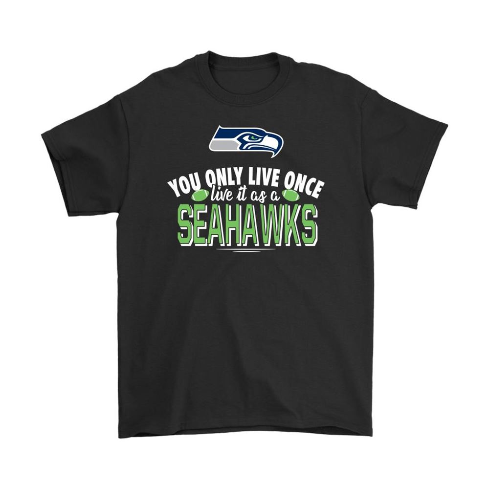 You Only Live Once Live It As A Seattle Seahawks Shirts