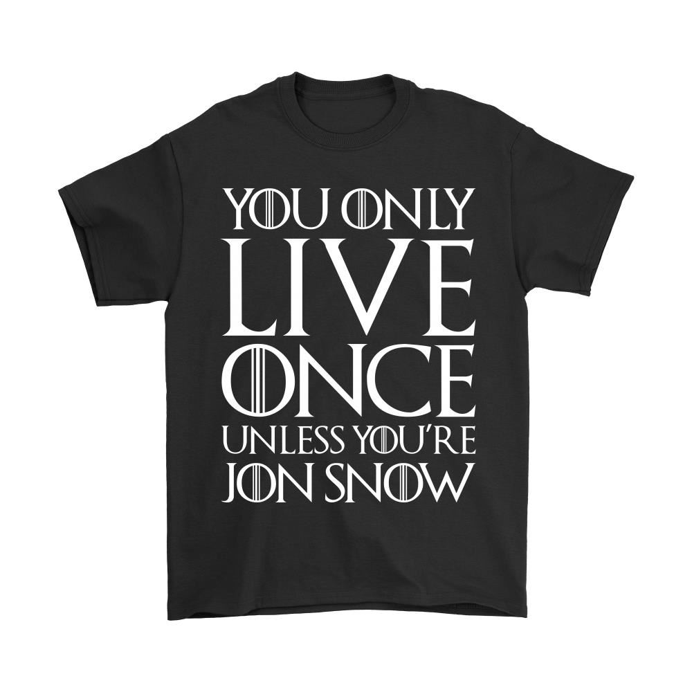 You Only Live Once Unless Youre Jon Snow Shirts