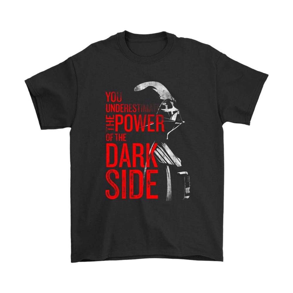 You Underestimate The Power Of The Dark Side Darth Vader Shirts