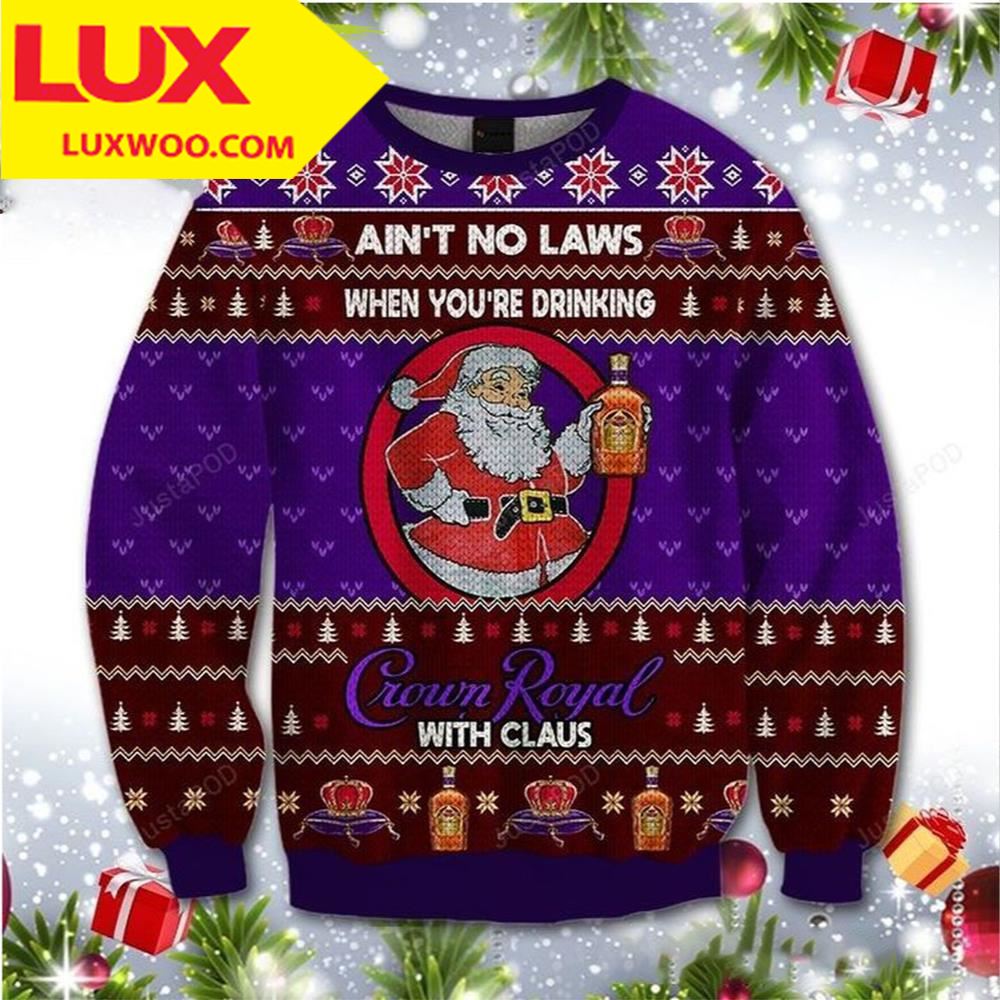 Aint No Laws When You Drink Crown Royal With Claus Ugly Christmas Sweater