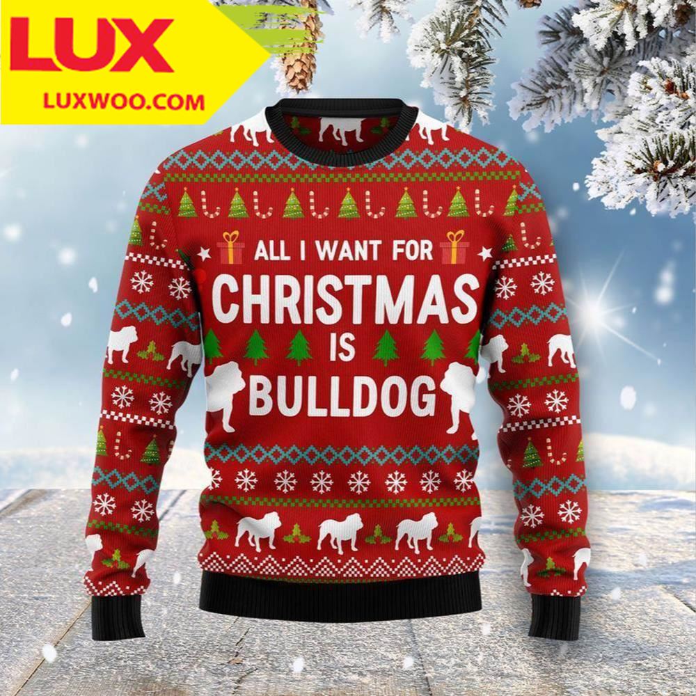 All I Want For Christmas Is Bulldog Dog Ugly Christmas Sweater