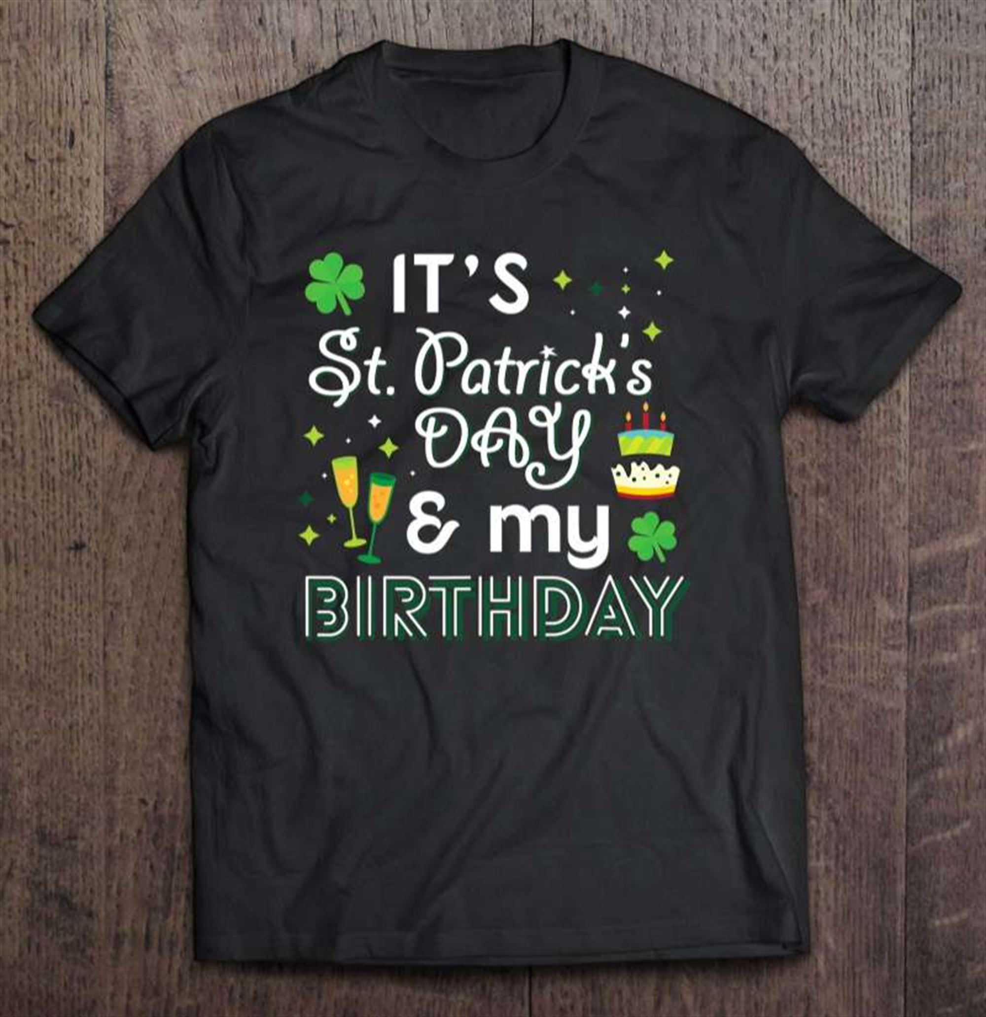 St Patricks Day Birthday Saint Paddys Gifts T Shirt Size Up To 5xl