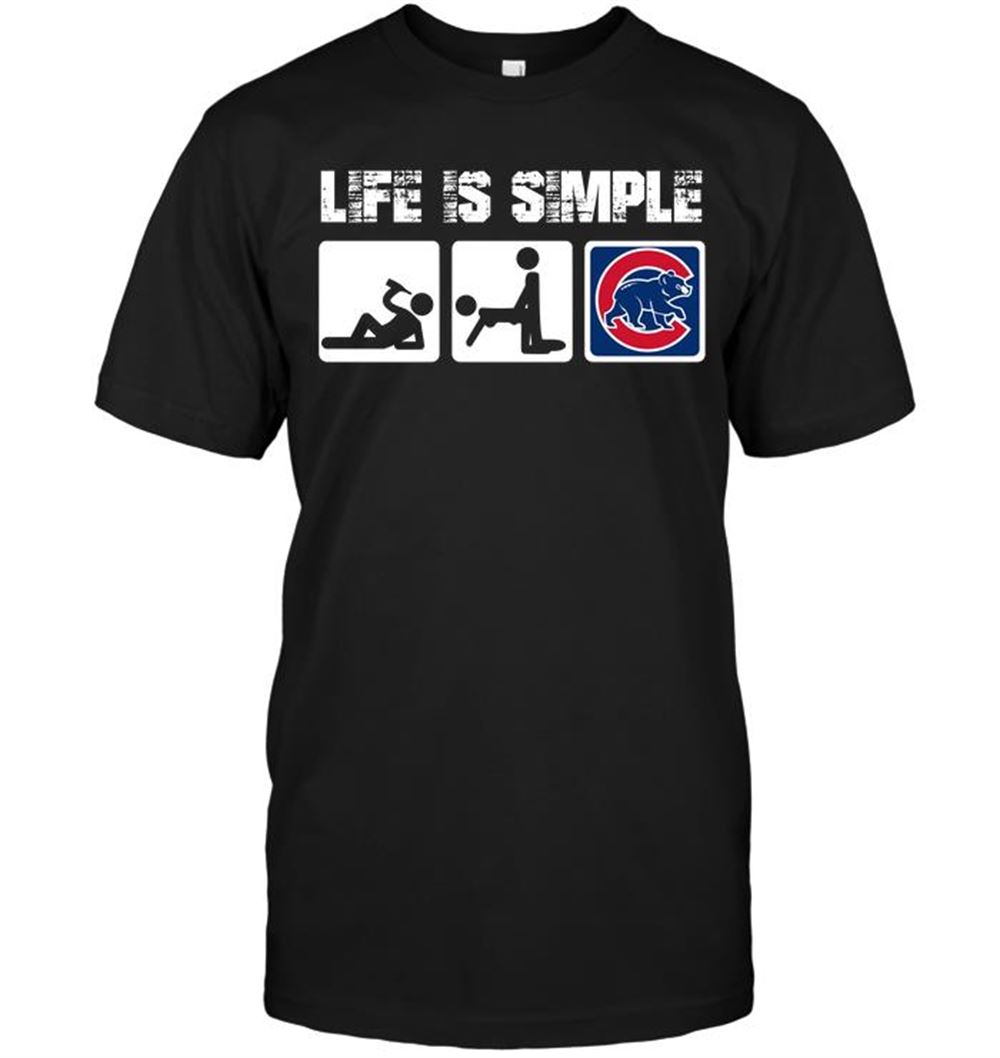 Chicago Cubs Life Is Simple Shirt Size Up To 5xl