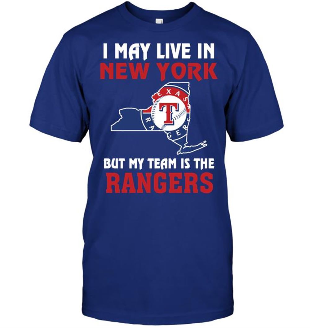 I May Live In New York But My Team Is The Texas Rangers Shirt