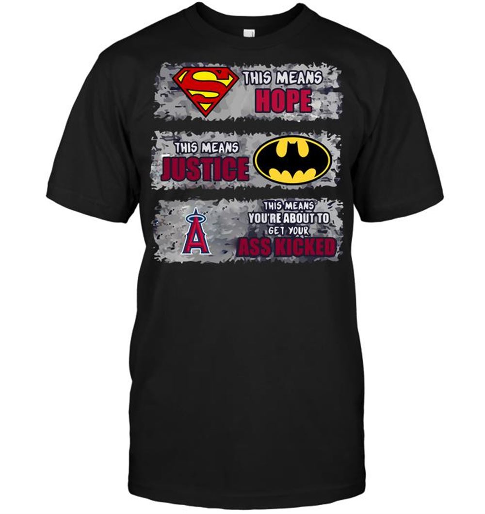 Los Angeles Angels Superman Means Hope Batman Means Justice This Means Youre About To Get Your Ass Kicked Shirt