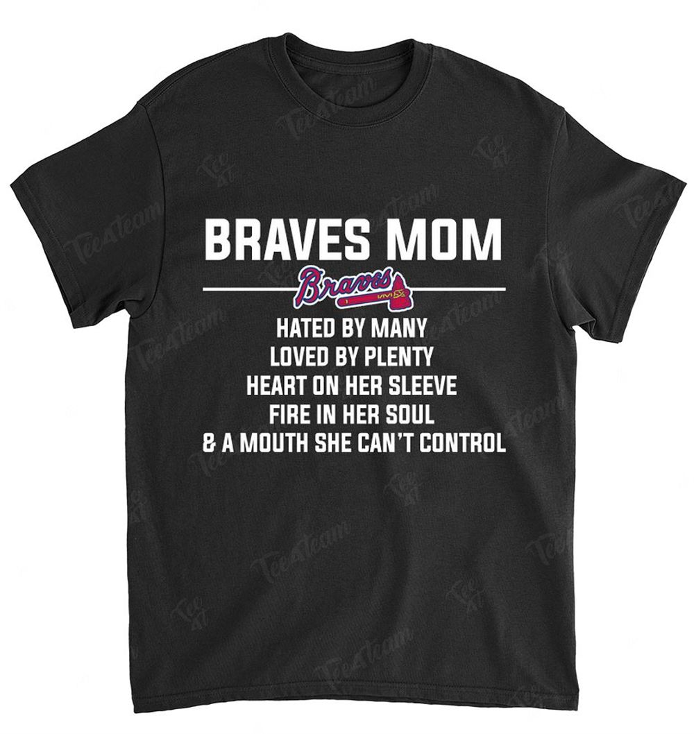 Mlb Atlanta Braves 008 Mom Hated By Many Loved By Plenty Shirt Plus Size Up To 5xl