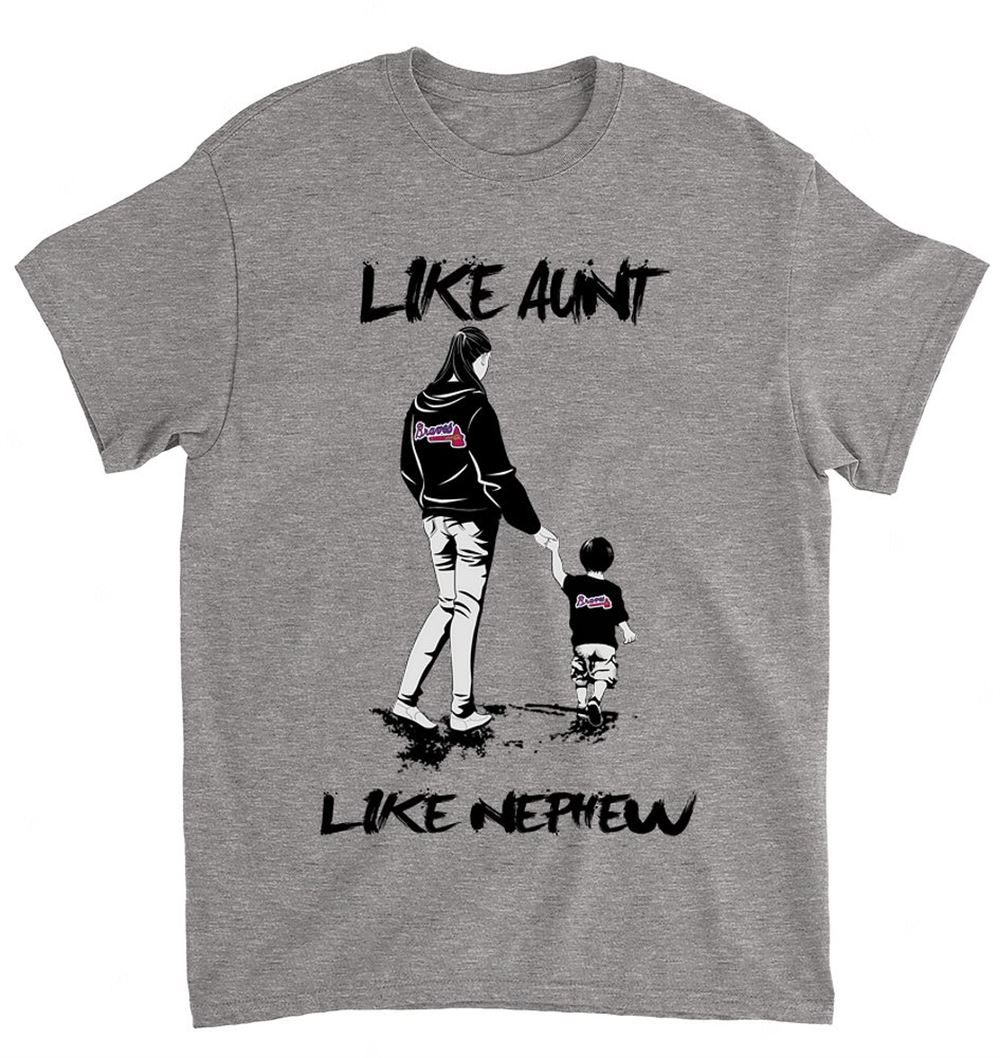 Mlb Atlanta Braves 064 Like Aunt Like Nephew Shirt