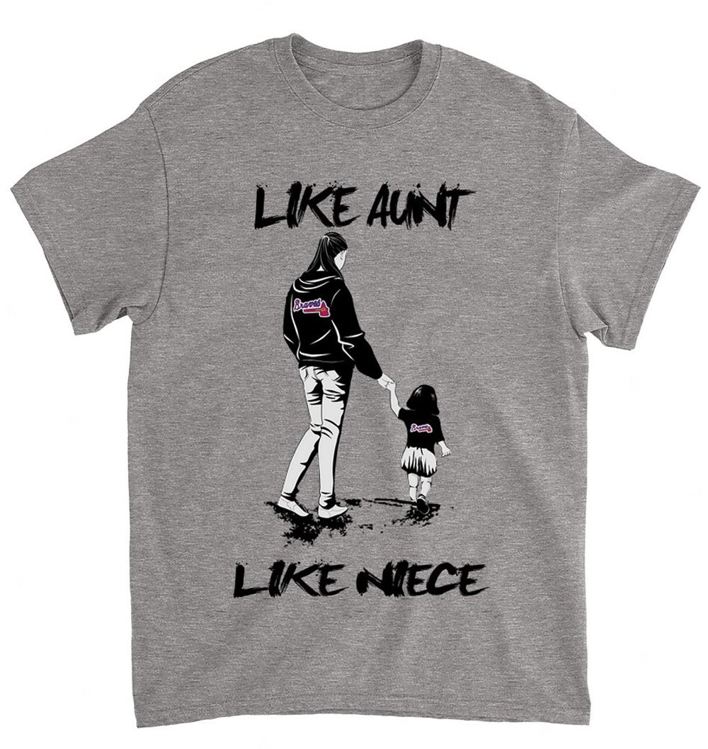 Mlb Atlanta Braves 065 Like Aunt Like Niece Shirt