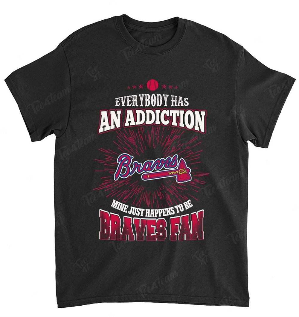 Mlb Atlanta Braves 138 Everybody Has An Addiction Shirt Full Size Up To 5xl