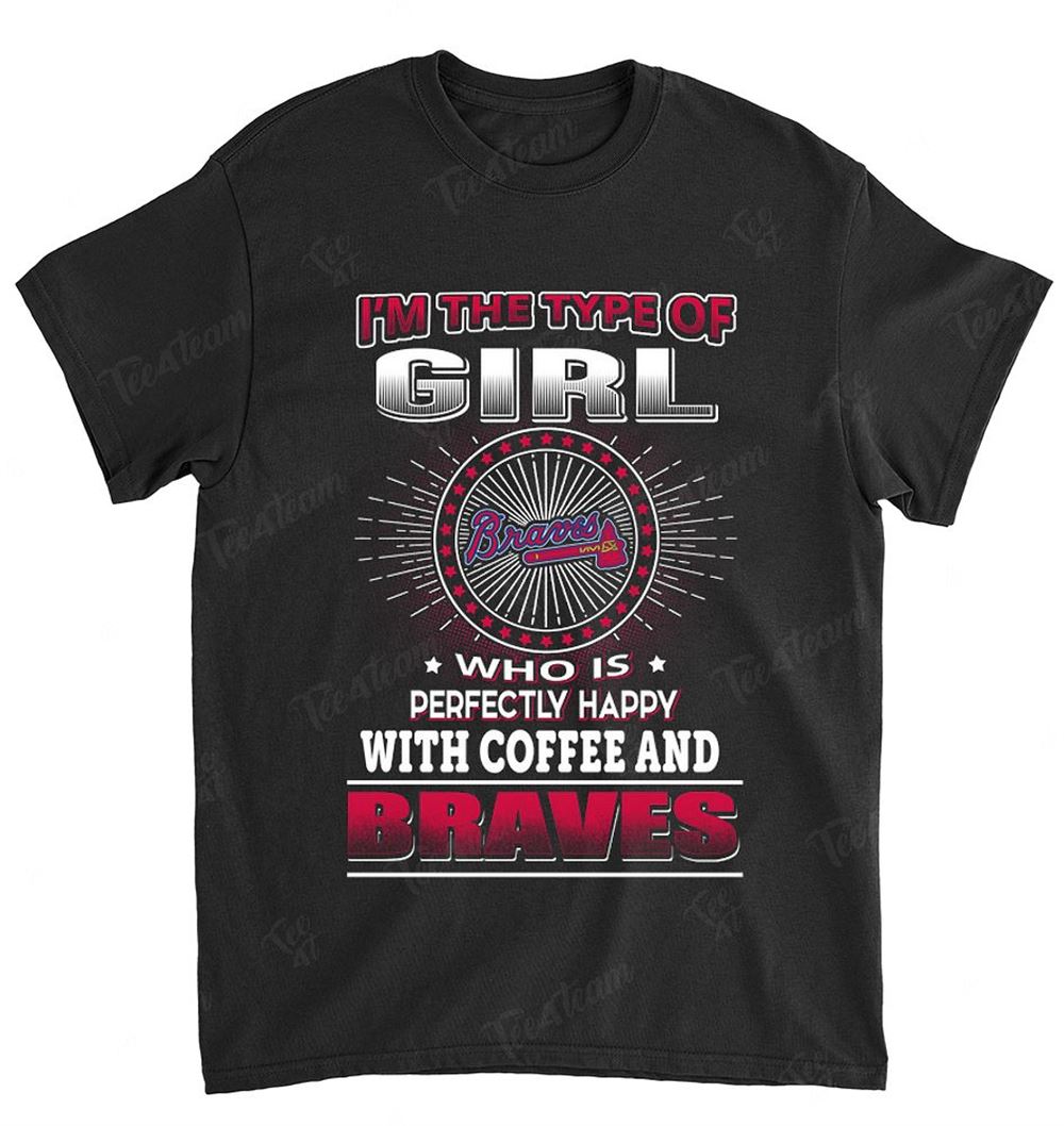 Mlb Atlanta Braves 161 Girl Loves Coffee Shirt Full Size Up To 5xl