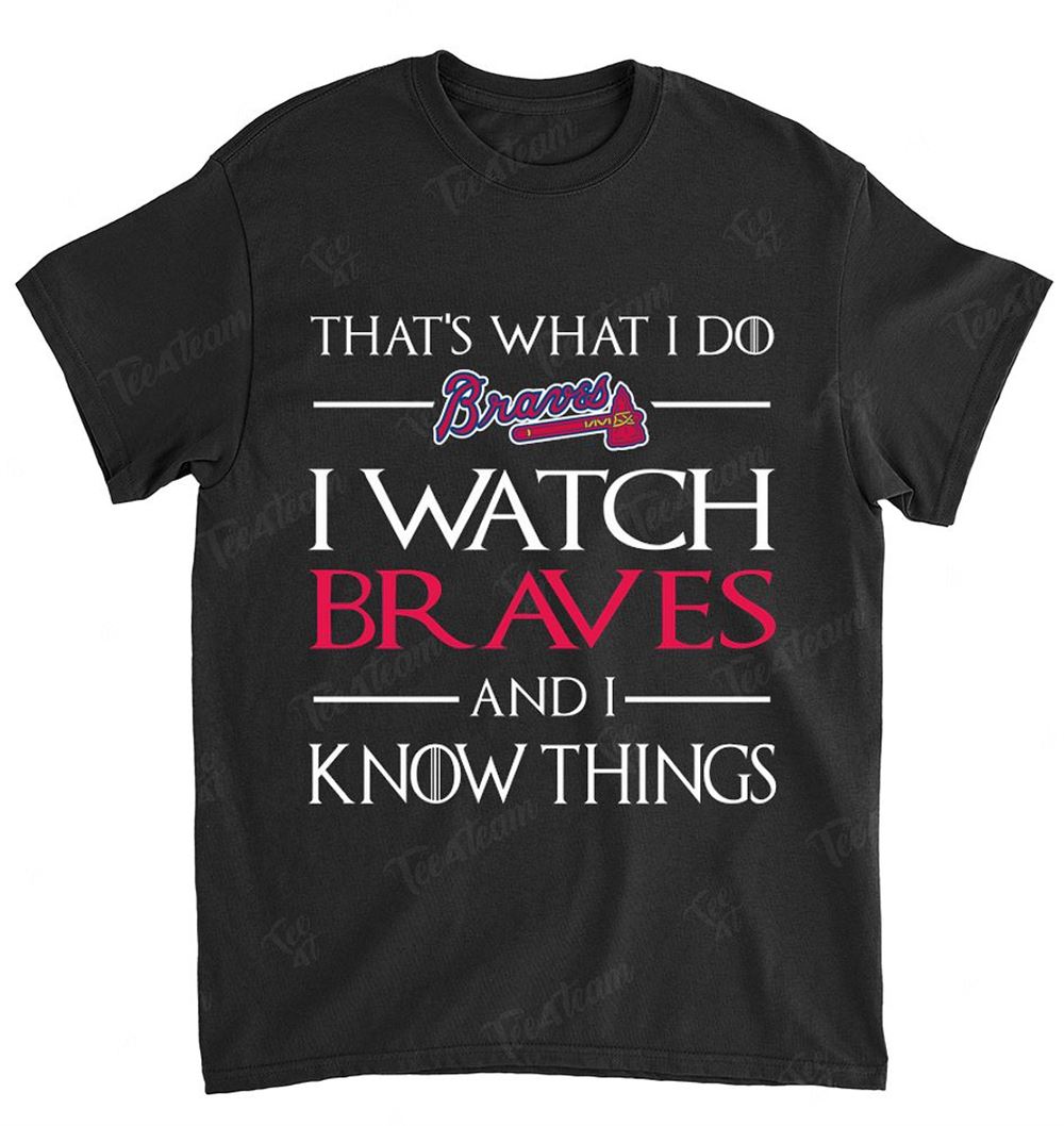 Mlb Atlanta Braves 172 That Is What I Do Shirt Plus Size Up To 5xl