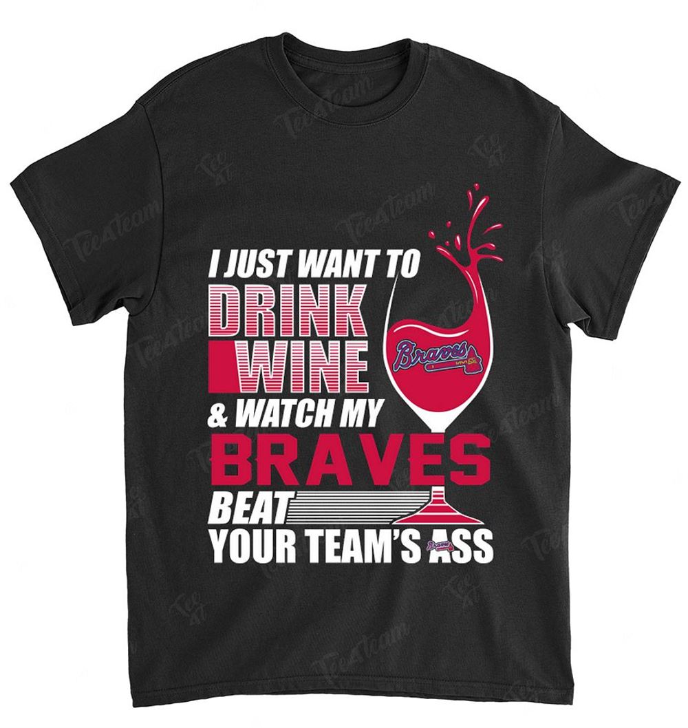 Mlb Atlanta Braves 174 I Just Want To Drink Wine Shirt