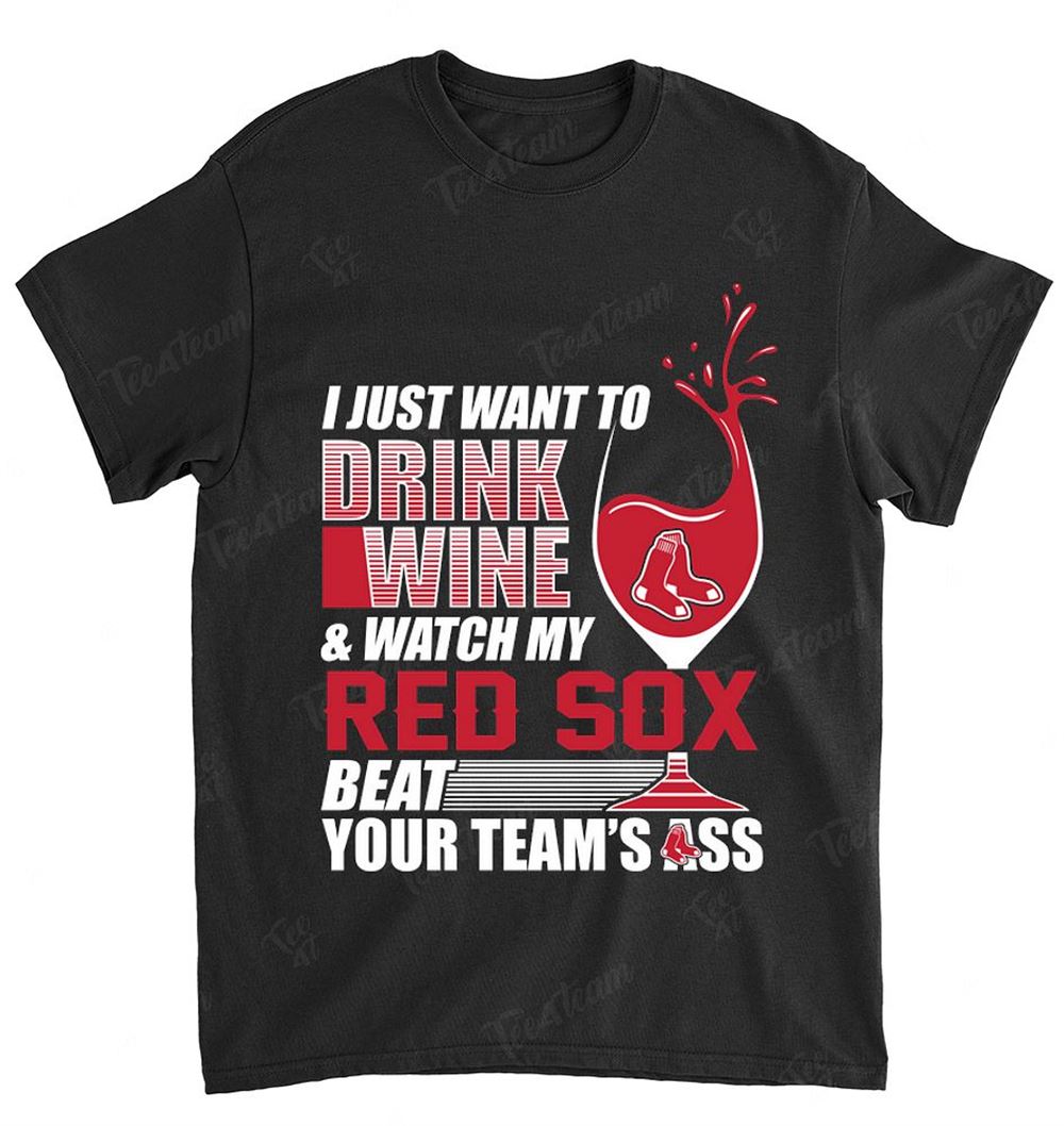 Mlb Boston Red Sox 174 I Just Want To Drink Wine Shirt