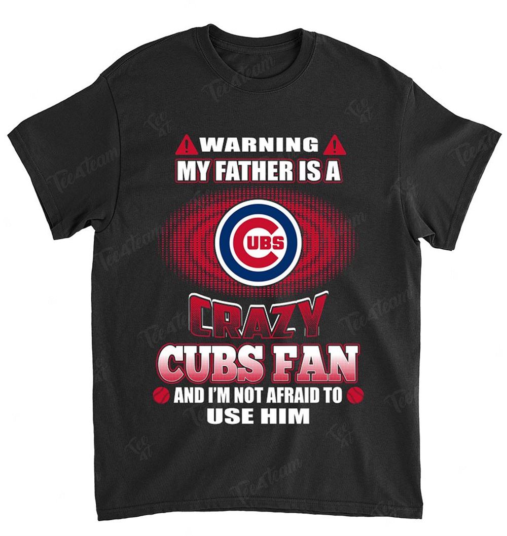 Mlb Chicago Cubs 129 Warning My Father Crazy Fan Shirt Size Up To 5xl