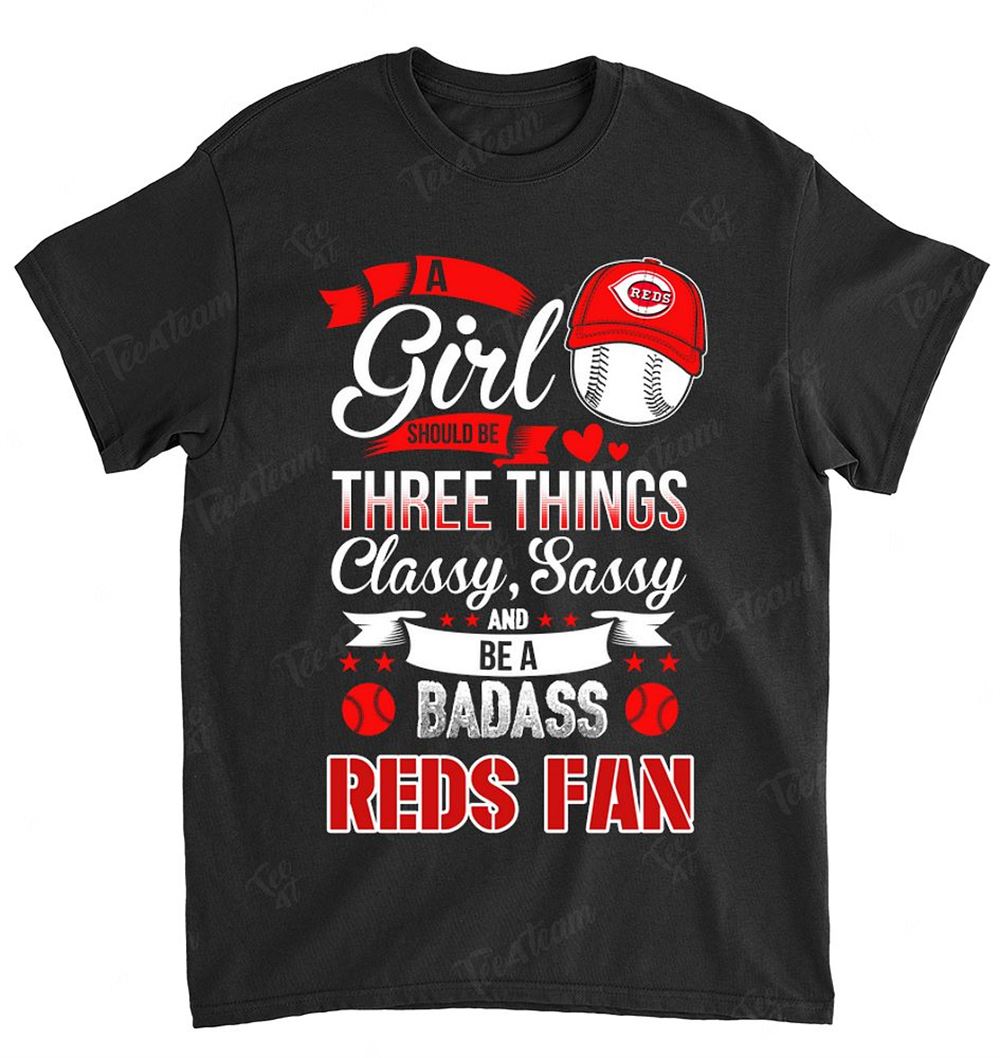 Mlb Cincinnati Reds 109 A Girl Should Be Three Things Shirt
