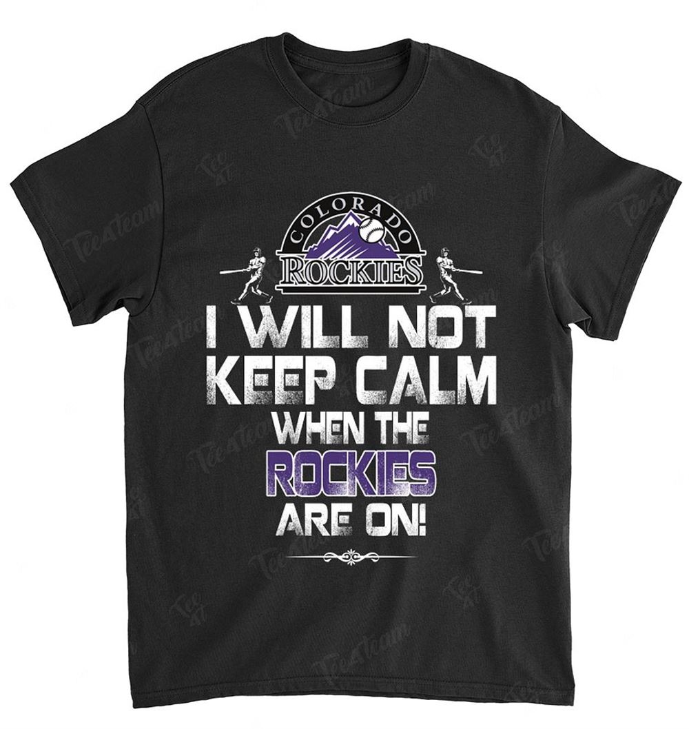 Mlb Colorado Rockies 110 I Will Not Keep Calm Shirt Size Up To 5xl