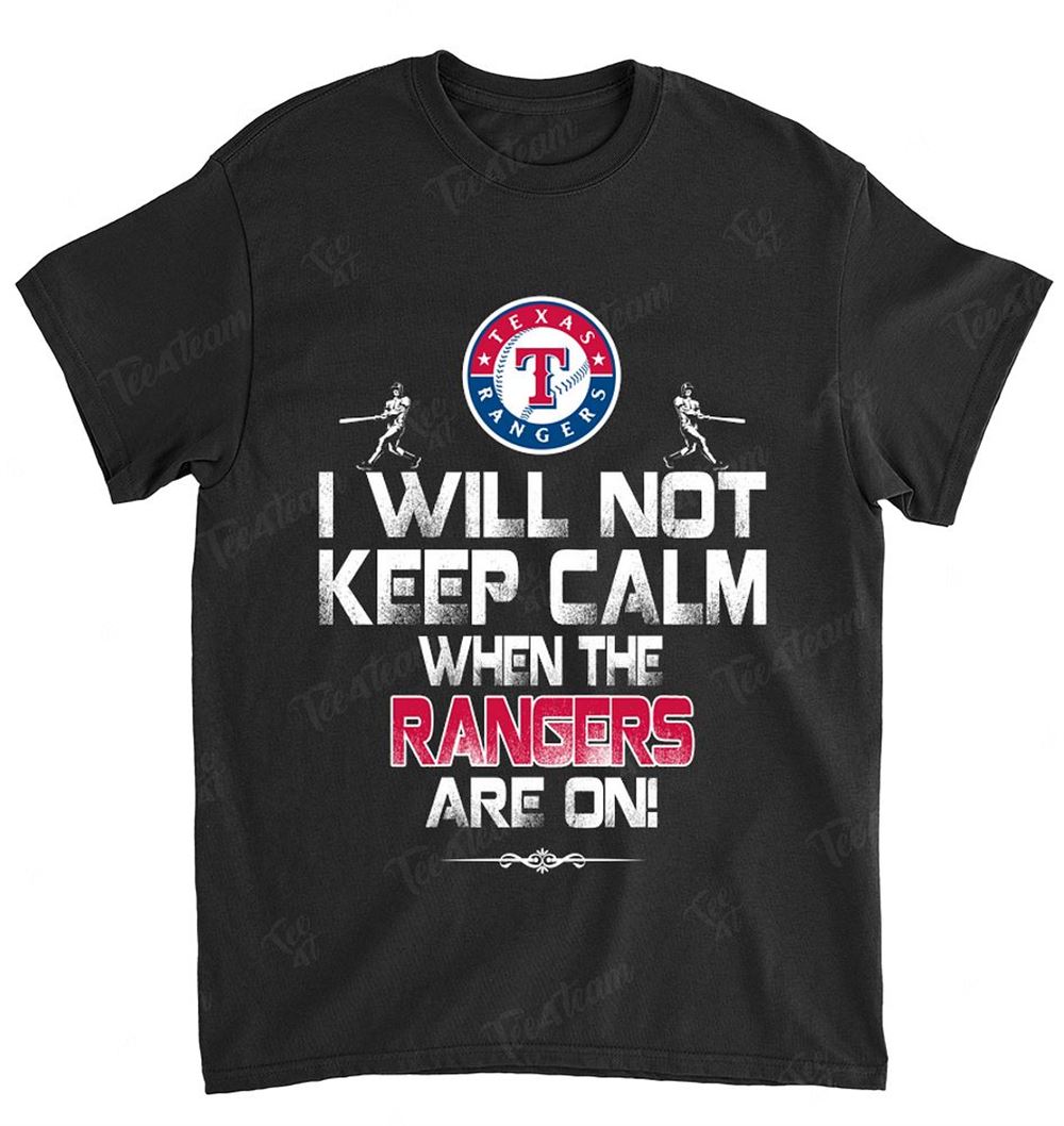 Mlb Texas Rangers 110 I Will Not Keep Calm Shirt Full Size Up To 5xl