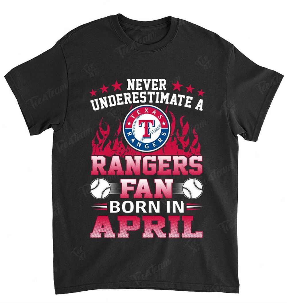 Mlb Texas Rangers 120 Never Underestimate Fan Born In April 1 Shirt